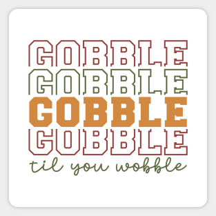 gobble til you wobble Magnet